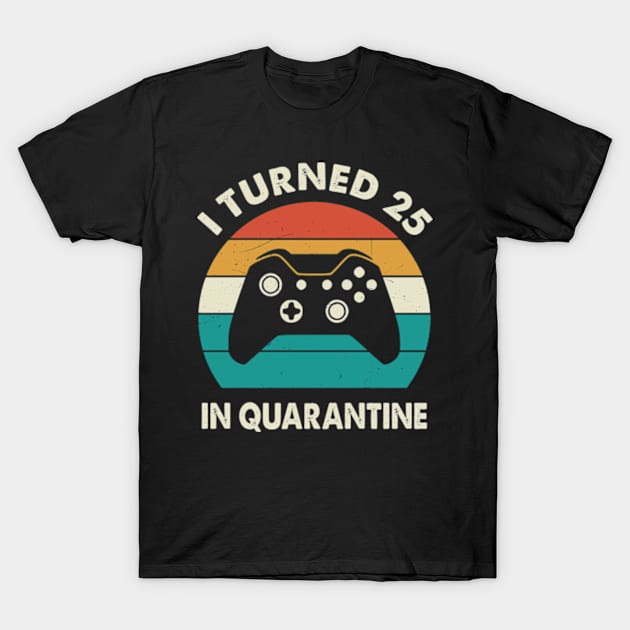 I Turned 25 In Quarantine - Birthday 1996 Gift For 25 Year T-Shirt by Merchofy